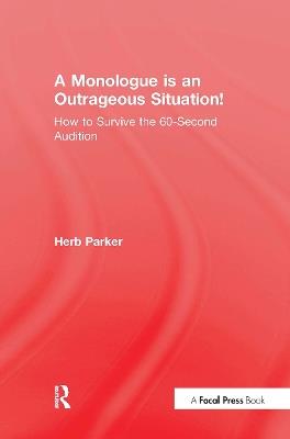 A Monologue is an Outrageous Situation!: How to Survive the 60-Second Audition - Herb Parker - cover
