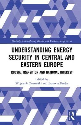 Understanding Energy Security in Central and Eastern Europe: Russia, Transition and National Interest - cover