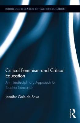 Critical Feminism and Critical Education: An Interdisciplinary Approach to Teacher Education - Jennifer De Saxe - cover