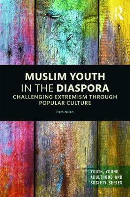 Muslim Youth in the Diaspora: Challenging Extremism through Popular Culture - Pam Nilan - cover