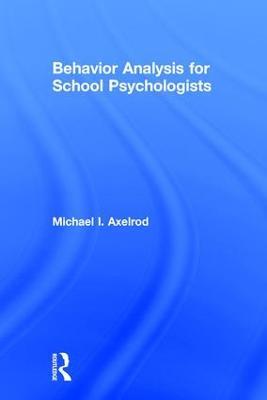 Behavior Analysis for School Psychologists - Michael I. Axelrod - cover