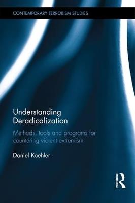 Understanding Deradicalization: Methods, Tools and Programs for Countering Violent Extremism - Daniel Koehler - cover
