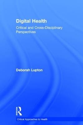 Digital Health: Critical and Cross-Disciplinary Perspectives - Deborah Lupton - cover