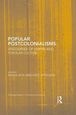 Popular Postcolonialisms: Discourses of Empire and Popular Culture - cover