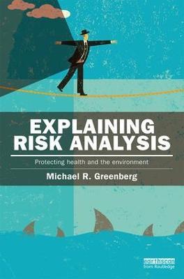 Explaining Risk Analysis: Protecting health and the environment - Michael Greenberg - cover