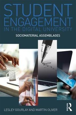 Student Engagement in the Digital University: Sociomaterial Assemblages - Lesley Gourlay,Martin Oliver - cover