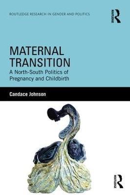 Maternal Transition: A North-South Politics of Pregnancy and Childbirth - Candace Johnson - cover