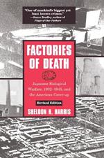 Factories of Death: Japanese Biological Warfare, 1932-45 and the American Cover-Up