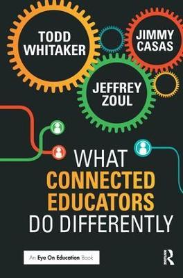 What Connected Educators Do Differently - Todd Whitaker,Jeffrey Zoul,Jimmy Casas - cover