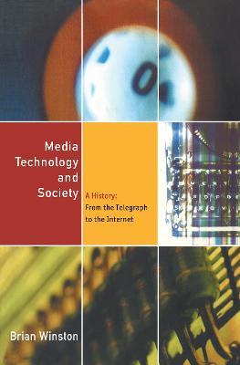 Media Technology and Society: A History From the Printing Press to the Superhighway - Brian Winston - cover