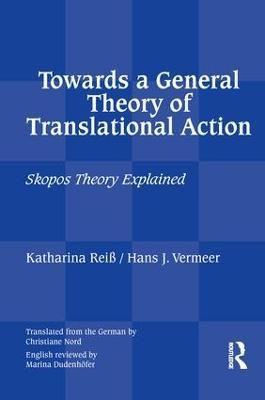 Towards a General Theory of Translational Action: Skopos Theory Explained - Katharina Reiss,Hans J Vermeer - cover