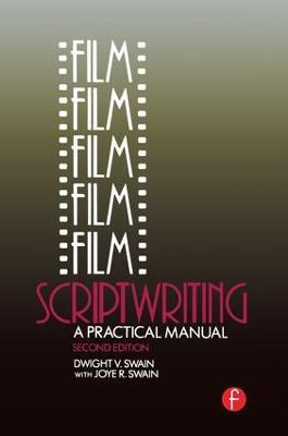 Film Scriptwriting: A Practical Manual - Dwight V Swain,Joye R Swain - cover