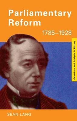 Parliamentary Reform 1785-1928 - Sean Lang - cover