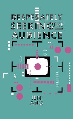 Desperately Seeking the Audience - Ien Ang - cover