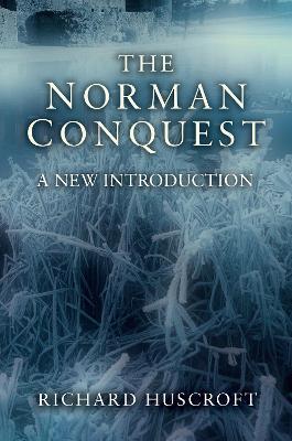 The Norman Conquest: A New Introduction - Richard Huscroft - cover
