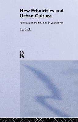 New Ethnicities And Urban Culture: Social Identity And Racism In The Lives Of Young People - Les Back - cover