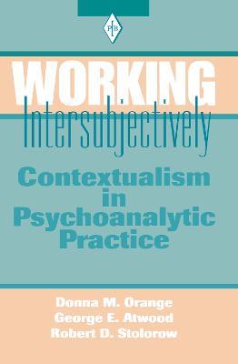 Working Intersubjectively: Contextualism in Psychoanalytic Practice - Donna M. Orange,George E. Atwood,Robert D. Stolorow - cover