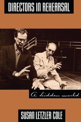 Directors in Rehearsal: A Hidden World - Susan Cole - cover