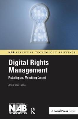 Digital Rights Management: Protecting and Monetizing Content - Joan Van Tassel - cover