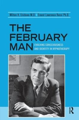 The February Man: Evolving Consciousness and Identity in Hypnotherapy - Milton H. Erickson,Ernest Lawrence Rossi - cover