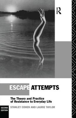 Escape Attempts: The Theory and Practice of Resistance in Everyday Life - Stanley Cohen,Laurie Taylor - cover