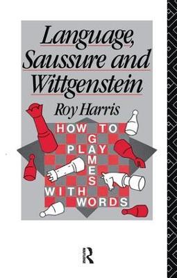 Language, Saussure and Wittgenstein: How to Play Games with Words - Professor Roy Harris,Roy Harris - cover