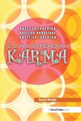 Classroom Karma: Positive Teaching, Positive Behaviour, Positive Learning - David Wright - cover