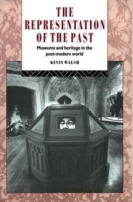 The Representation of the Past: Museums and Heritage in the Post-Modern World - Kevin Walsh - cover