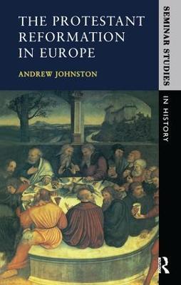 The Protestant Reformation in Europe - Andrew Johnston - cover