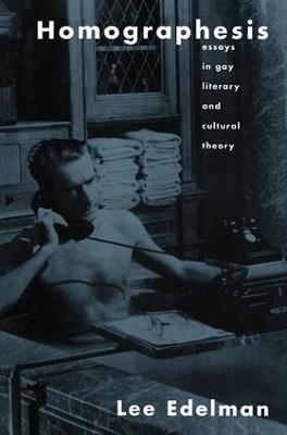 Homographesis: Essays in Gay Literary and Cultural Theory - Lee Edelman - cover