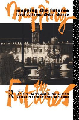 Mapping the Futures: Local Cultures, Global Change - cover