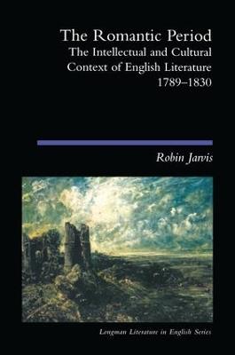 The Romantic Period: The Intellectual & Cultural Context of English Literature 1789-1830 - Robin Jarvis - cover