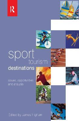 Sport Tourism Destinations: Issues, opportunities and analysis - James Higham - cover