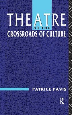Theatre at the Crossroads of Culture - Patrice Pavis - cover