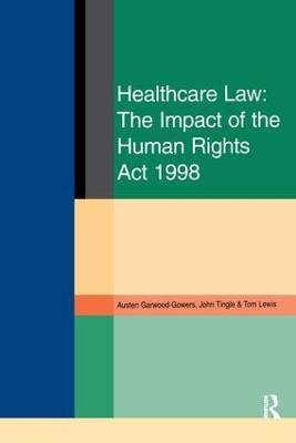 Healthcare Law: Impact of the Human Rights Act 1998 - Austen Garwood-Gowers,John Tingle,Tom Lewis - cover