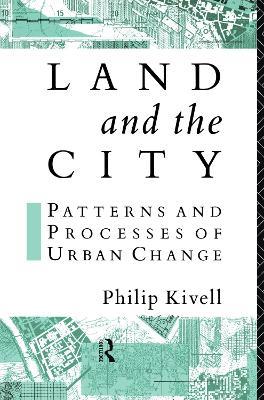 Land and the City: Patterns and Processes of Urban Change - Philip Kivell - cover