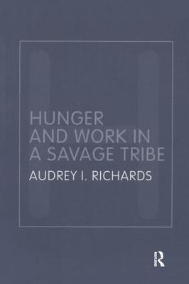 Hunger and Work in a Savage Tribe: A Functional Study of Nutrition Among the Southern Bantu - Audrey Richards - cover