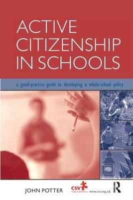 Active Citizenship in Schools: A Good Practice Guide to Developing a Whole School Policy - John Potter - cover