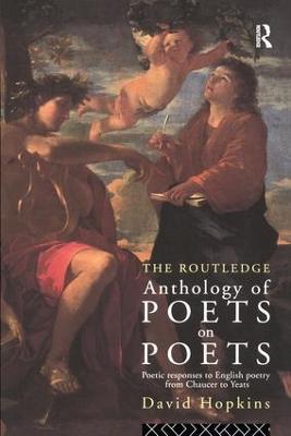 The Routledge Anthology of Poets on Poets: Poetic Responses to English Poetry from Chaucer to Yeats - David Hopkins - cover