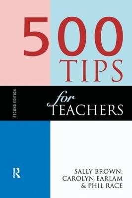 500 Tips for Teachers - Sally Brown,Carolyn Earlam,Phil Race - cover