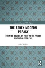 The Early Modern Papacy: From the Council of Trent to the French Revolution 1564-1789