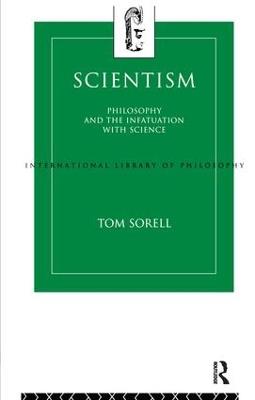 Scientism: Philosophy and the Infatuation with Science - Tom Sorell - cover