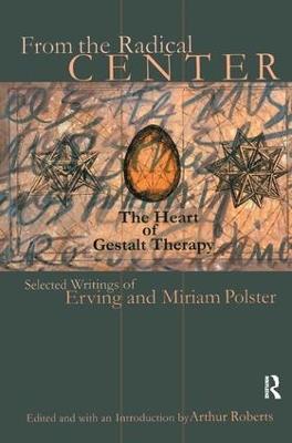 From the Radical Center: The Heart of Gestalt Therapy - Erving Polster,Miriam Polster - cover