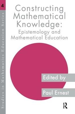 Constructing Mathematical Knowledge: Epistemology and Mathematics Education - cover