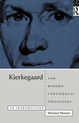 Kierkegaard and Modern Continental Philosophy: An Introduction - Michael Weston - cover