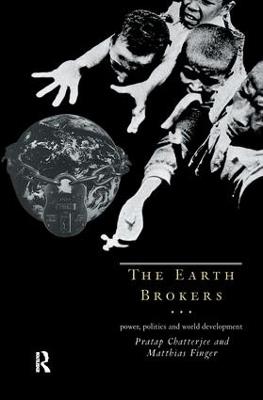 The Earth Brokers: Power, Politics and World Development - Pratap Chatterjee,Matthias Finger - cover
