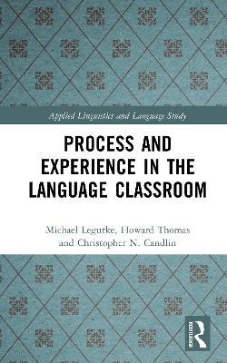 Process and Experience in the Language Classroom - Michael Legutke,Howard Thomas,Christopher N. Candlin - cover