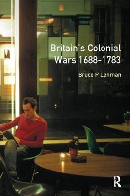 Britain's Colonial Wars, 1688-1783 - Bruce Lenman - cover