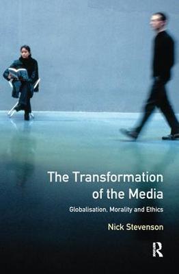 The Transformation of the Media: Globalisation, Morality and Ethics - Nick Stevenson - cover