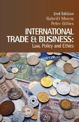 International Trade and Business: Law, Policy and Ethics - Gabriel Moens,Peter Gillies - cover